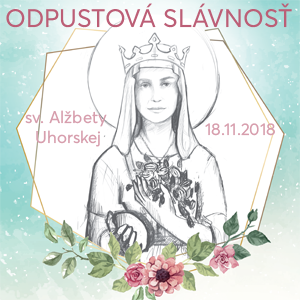 Odpustová slávnosť sv. Alžbety Uhorskej – 18.11.2018